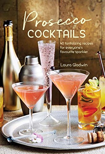 Prosecco Cocktails - 40 Tantalising Recipes