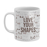 Love Your Boob Shapes Mug